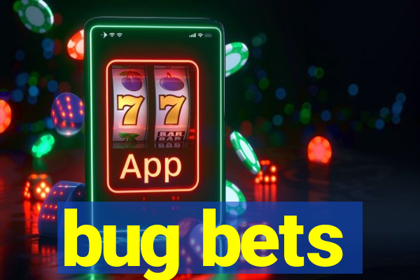 bug bets